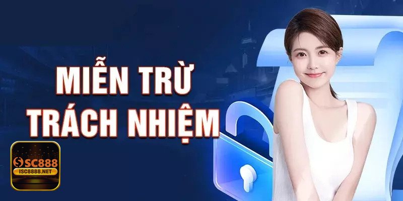 Miễn Trừ Trách Nhiệm - Khái niệm, phạm vi áp dụng và đối tượng cần lưu ý Miễn Trừ Trách Nhiệm - Khái niệm, phạm vi áp dụng và đối tượng cần lưu ý